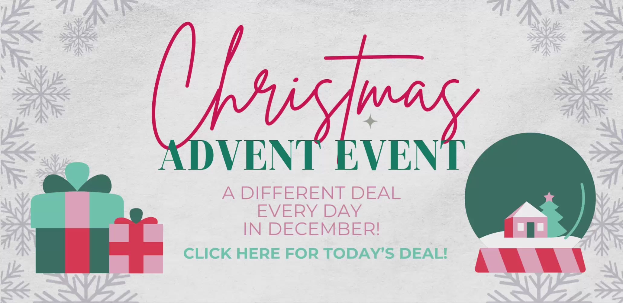 Animated Christmas Advent Event Website Banner, with a cute snow globe on one side and wrapped gifts on the other. The text reads 'A different deal every day in December! Click here for today's deal'